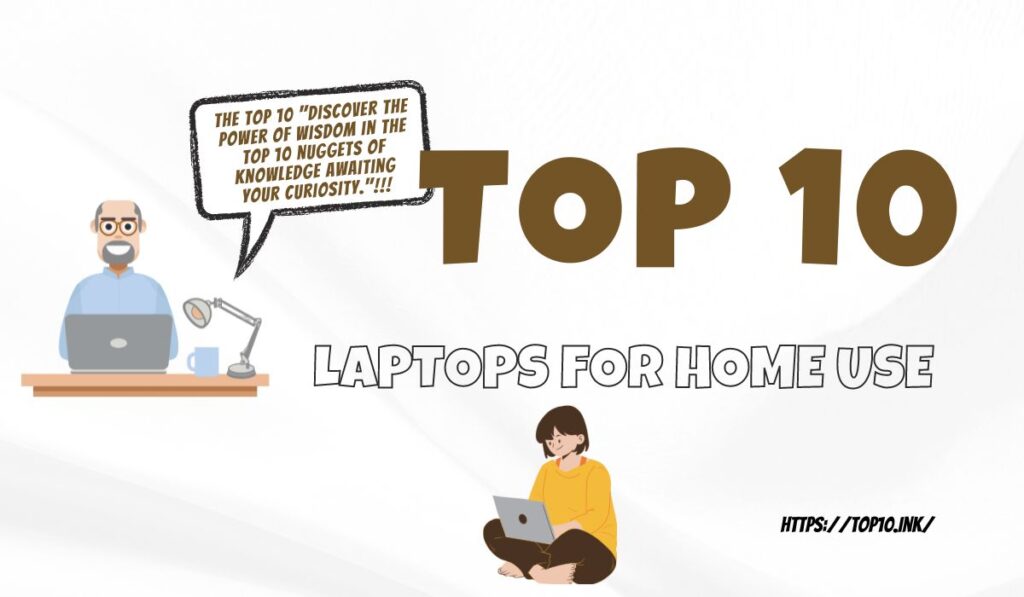 Top 10 Laptops for Home Use